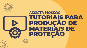 Assista nossos tutoriais para produção de materiais de proteção