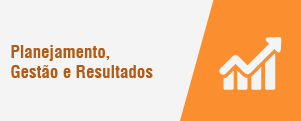 Planejamento, Gestão e Resultados