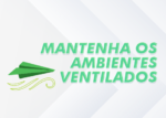 Mantenha os ambientes ventilados