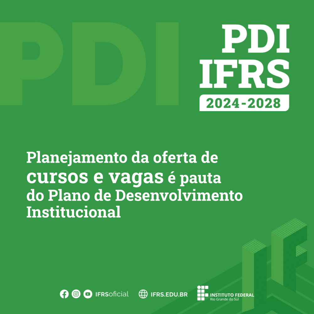 Cartaz - PDI IFRS 2024-2028. Planejamento da oferta de cursos e vagas e pauta dos planos de desenvolvimento institucional.